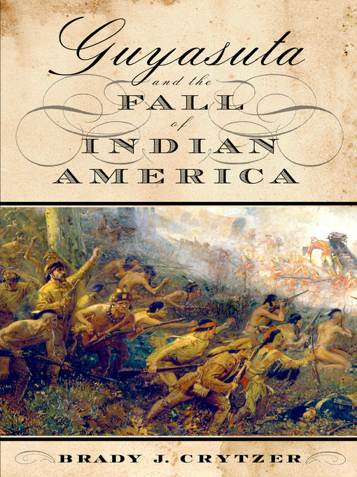 Title details for Guyasuta and the Fall of Indian America by Brady J. Crytzer - Wait list